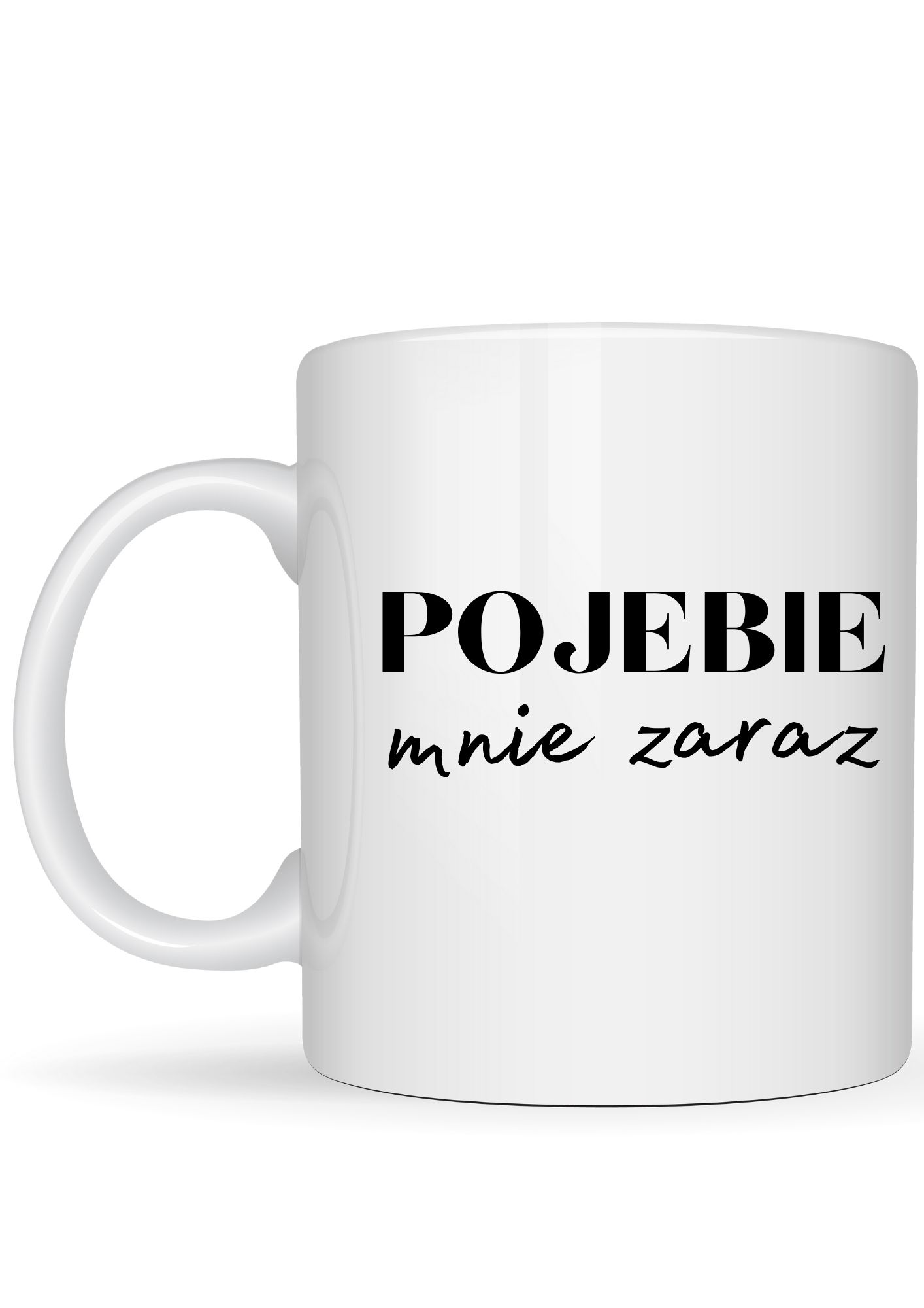 Kubek Pojebie mnie zaraz