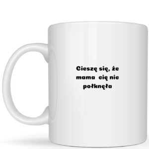 Cieszę się że Cię mama nie połkneła...