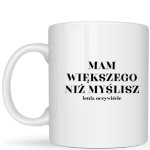 Mam większego niż myślisz...