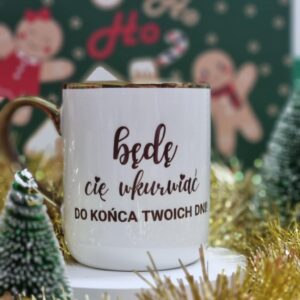 Będę Cię wkurwiać do końca Twoich dni...