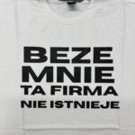 Od ręki - beze mnie ta firma nie istnieje -  koszulka biała -  rozmiar M