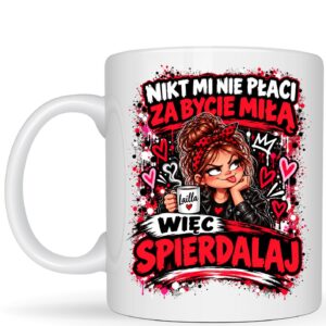 Nikt mi nie płaci za bycie miłą - kubek
