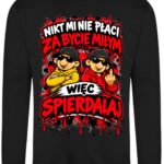 Nikt mi nie płaci za bycie miłym więc spierdalaj