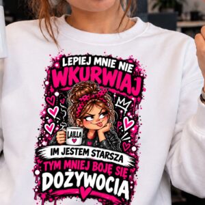 lepiej mnie nie wkurwiaj, im jestem starsza tym mniej boję się dożywocia