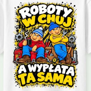roboty w chuj a wypłata ta sama